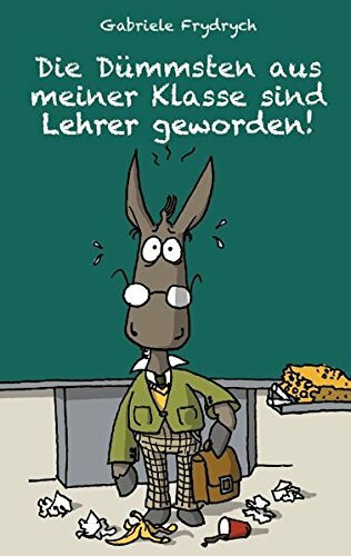 "Die Dümmsten aus meiner Klasse sind Lehrer geworden!"