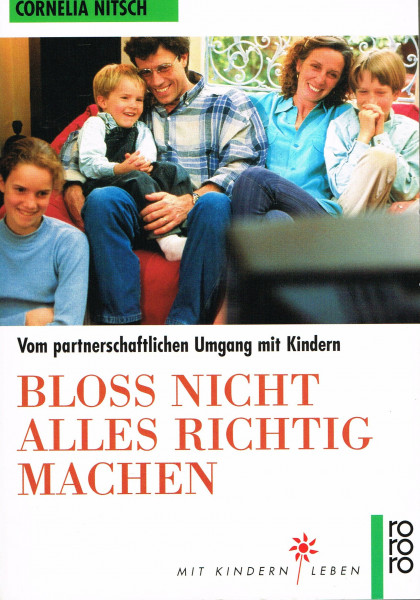 Bloss nicht alles richtig machen - Vom partnerschaftlichen Umgang mit Kindern