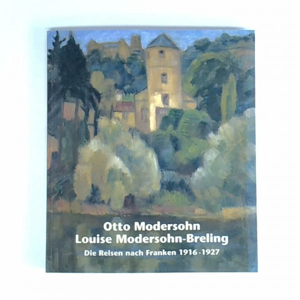 Otto Modersohn und Louise Modersohn-Breling - Die Reisen nach Franken 1916-1927. Katalogausgabe