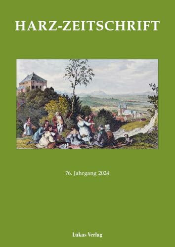 Harz-Zeitschrift für den Harz-Verein für Geschichte und Altertumskunde / Harz-Zeitschrift: 76. Jahrgang 2024