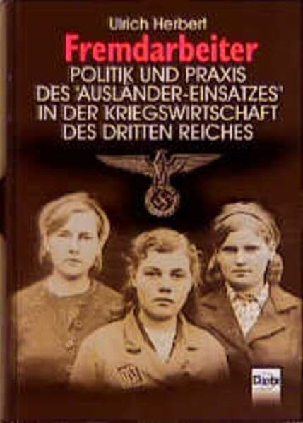 Fremdarbeiter. Politik und Praxis des "Ausländer-Einsatzes" in der Kriegswirtschaft des Dritten Reiches