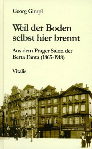 Weil der Boden selbst hier brennt: Aus dem Prager Salon der Berta Fanta (1865-1918)