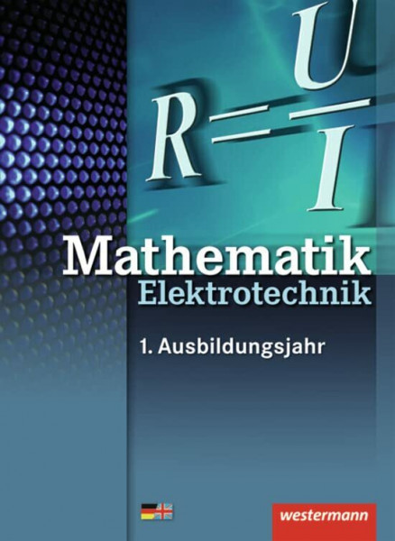 Elektrotechnik Grundbildung Technische Mathematik: Schülerband, 1. Auflage, 2013: 1. Auflage, 2013 / Grundstufe: Schülerband (Elektrotechnik Grundbildung Technische Mathematik: 1. Auflage, 2013)