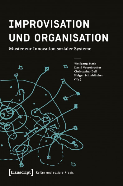 Kultur und soziale Praxis: Improvisation und Organisation: Muster zur Innovation sozialer Systeme