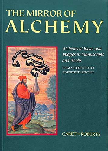 The Mirror of Alchemy: Alchemical Ideas and Images in Manuscripts and Books from Antiquity to the Seventeenth Century