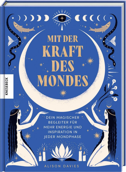 Mit der Kraft des Mondes: Dein magischer Begleiter für mehr Energie und Inspiration in jeder Mondphase. Das Mondjahr-Buch