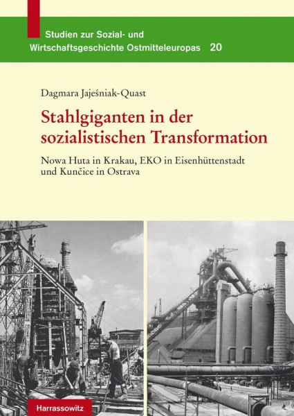 Stahlgiganten in der sozialistischen Transformation: Nowa Huta in Krakau, EKO in Eisenhüttenstadt und Kuncice in Ostrava (Studien zur Sozial- und Wirtschaftsgeschichte Ostmitteleuropas, Band 20)