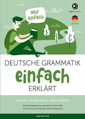 Deutsche Grammatik einfach erklärt - Unkompliziertes und verständliches Nachschlagewerk zur deutschen Grammatik