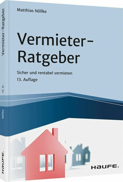 Vermieter-Ratgeber: Sicher und rentabel vermieten (Haufe Fachbuch)