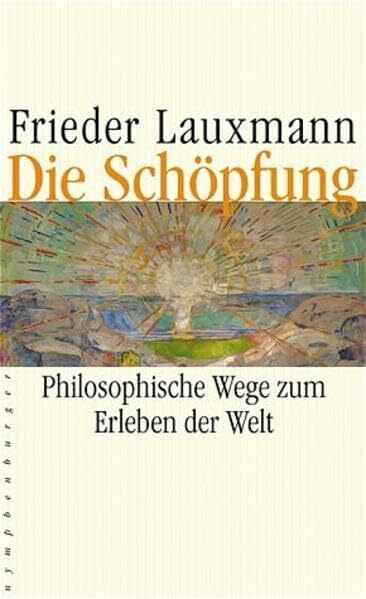 Die Schöpfung: Philosophische Wege zum Erleben der Welt