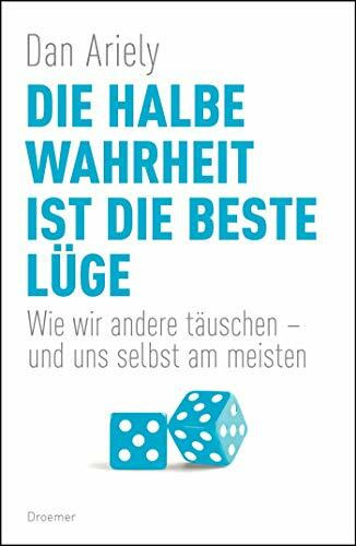 Die halbe Wahrheit ist die beste Lüge: Wie wir andere täuschen – und uns selbst am meisten