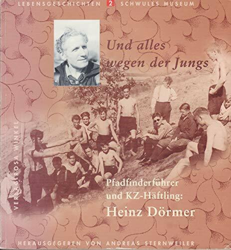 Und alles wegen der Jungs: Pfadfinderführer und KZ-Häftling: Heinz Dörmer (Schwules Museum / Lebensgeschichten)