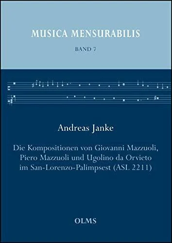 Die Kompositionen von Giovanni Mazzuoli, Piero Mazzuoli und Ugolino da Orvieto im San-Lorenzo-Palimpsest (ASL 2211) (Musica Mensurabilis)