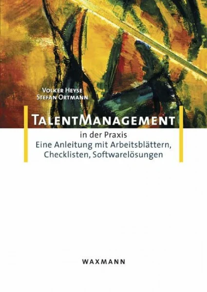 Talent-Management in der Praxis: Eine Anleitung mit Arbeitsblättern, Checklisten, Softwarelösungen (Kompetenzmanagement in der Praxis)