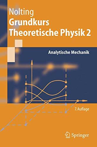 Grundkurs Theoretische Physik 2: Analytische Mechanik (Springer-Lehrbuch) Grundkurs Theoretische Physik 2: Analytische Mechanik (Springer-Lehrbuch)