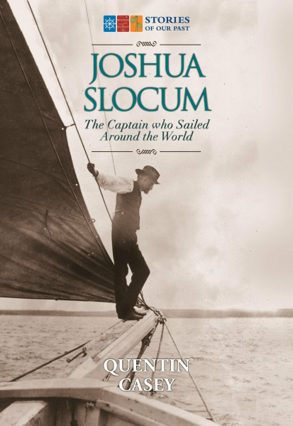 Joshua Slocum: The Captain Who Sailed Around the World (Stories of Our Past)
