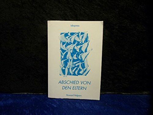 Abschied von den Eltern : eine Anleitung für Erwachsene, die Beziehung zu den Eltern zu normalisieren.