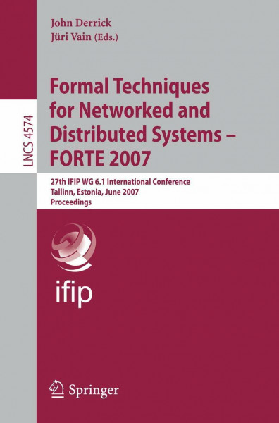 Formal Techniques for Networked and Distributed Systems - FORTE 2007: 27th IFIP WG 6.1 International Conference, Tallinn, Estonia, June 27-29, 2007, ... Notes in Computer Science, 4574, Band 4574)