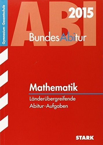 STARK BundesAbitur Mathematik - Länderübergreifende Aufgaben: Länderübergreifende Abitur-Aufgaben. Gymnasium / Gesamtschule