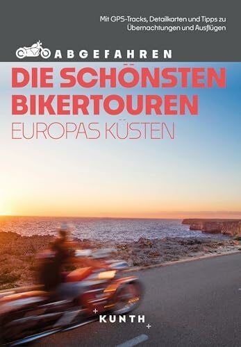 KUNTH Abgefahren, Die schönsten Bikertouren Europas Küsten: Mit dem Motorrad durch Europa