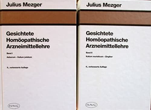 Gesichtete Homöopathische Arzneimittellehre. Band I: Aalserum - Kalium jodatum. Band II: Kalium muriaticum - Zingiber