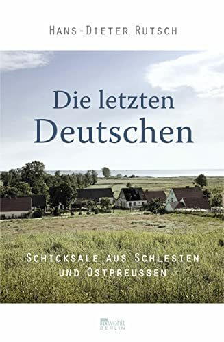 Die letzten Deutschen: Schicksale aus Schlesien und Ostpreußen