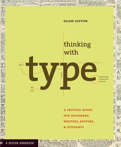 Thinking with Type: A Primer for Deisgners: A Critical Guide for Designers, Writers, Editors, & Students (Design Briefs)