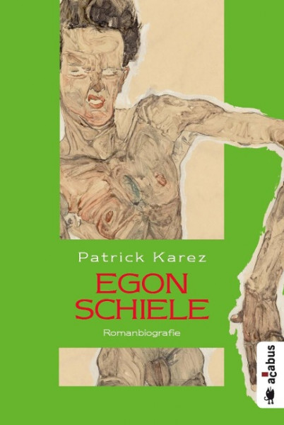 Egon Schiele. Zeit und Leben des Wiener Künstlers