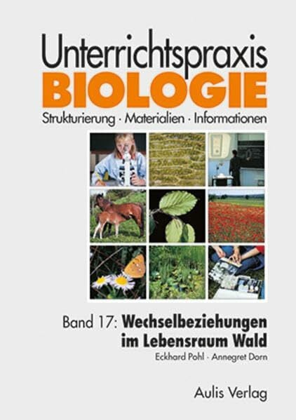 Unterrichtspraxis Biologie / Band 17: Wechselbeziehungen im Lebensraum Wald: Unterrichtspraxis Biologie