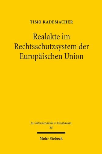 Realakte im Rechtsschutzsystem der Europäischen Union (Jus Internationale et Europaeum, Band 85)