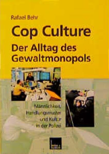 Cop Culture - Der Alltag des Gewaltmonopols: Männlichkeit, Handlungsmuster und Kultur in der Polizei