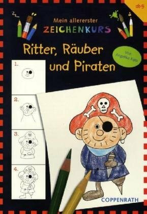 Ritter, Räuber und Piraten: Mein allererster Zeichenkurs (Verkaufseinheit) (Kreativ- und Sachbücher)