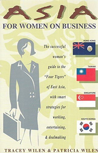 Asia for Women on Business: Hong Kong, Taiwan, Singapore, and South Korea: Hong Kong, Taiwan, Singapore, South Korea