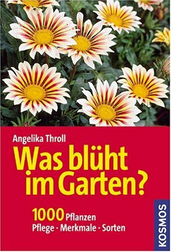 Was blüht im Garten?: 1000 Pflanzen. Pflege, Merkmale, Sorten