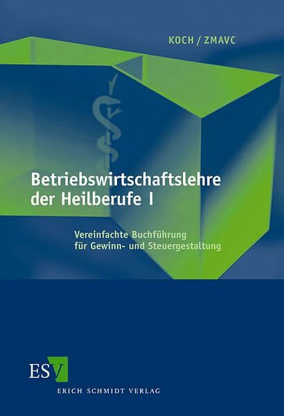 Betriebswirtschaftslehre der Heilberufe I: Vereinfachte Buchführung für Gewinn- und Steuergestaltung