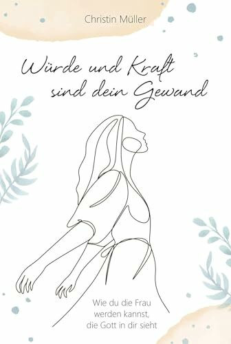 Würde und Kraft sind dein Gewand: Wie du die Frau werden kannst, die Gott in dir sieht (Geistliches Leben)