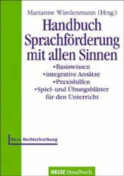 Handbuch Sprachförderung mit allen Sinnen: Basiswissen - integrative Ansätze - Praxishilfen - Spiel- und Übungsblätter für den Unterricht