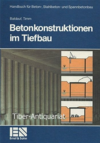 Handbuch für Betonbau, Stahlbetonbau und Spannbetonbau, Betonkonstruktionen im Tiefbau (Handbuch für Beton-, Stahlbeton- und Spannbetonbau)