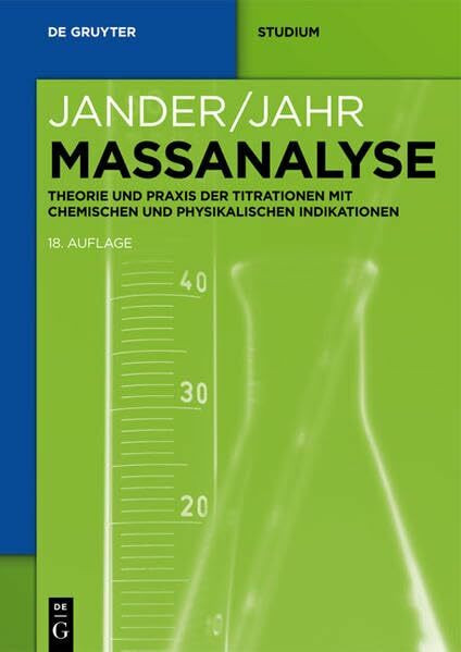 Maßanalyse: Theorie Und Praxis Der Titrationen Mit Chemischen Und Physikalischen Indikationen (De Gruyter Studium)