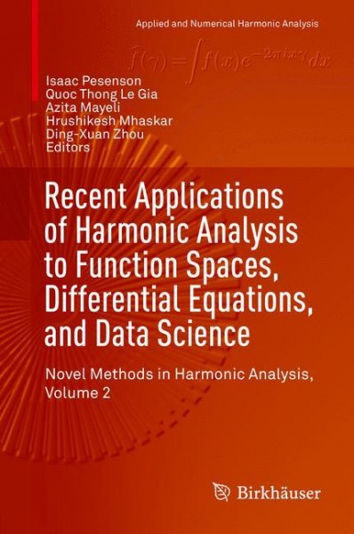 Recent Applications of Harmonic Analysis to Function Spaces, Differential Equations, and Data Scienc
