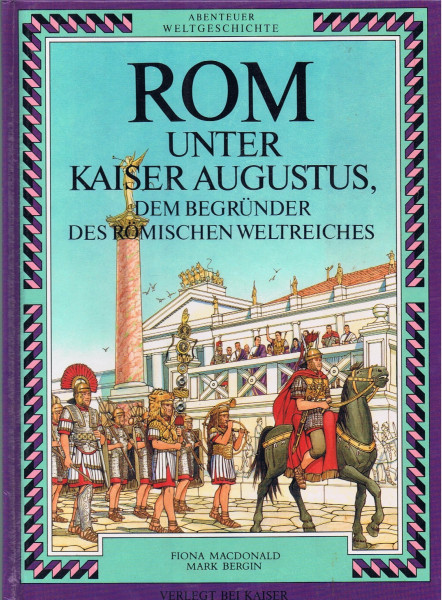 Abenteuer Weltgeschichte. Rom unter Kaiser Augustus, dem Begründer des Römischen Weltreiches