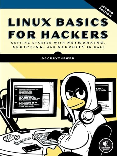 Linux Basics for Hackers, 2nd Edition: Getting Started with Networking, Scripting, and Security in Kali