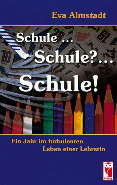Schule ... Schule? ... Schule!: Ein Jahr im turbulenten Leben einer Lehrerin (Frieling - Schule)