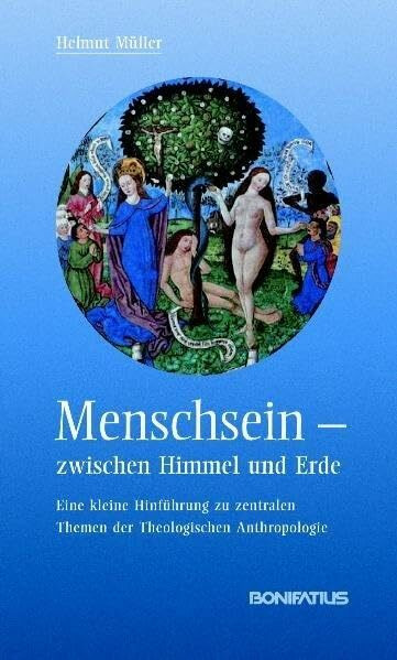 Menschsein zwischen Himmel und Erde: Eine kleine Hinführung zu zentralen Themen der Theologischen Anthropologie