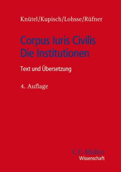 Corpus Iuris Civilis - Die Institutionen: Text und Übersetzung (C. F. Müller Wissenschaft)