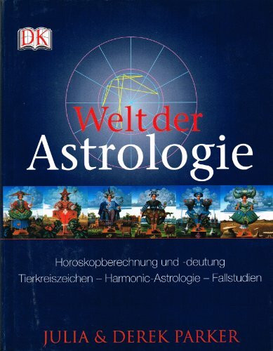 Welt der Astrologie: Horoskopberechnung und -deutung. Tierkreiszeichen - Harmonic-Astrologie - Fallstudien