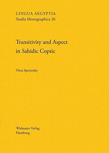 Transitivity and Aspect in Sahidic Coptic: Studies in the Morphosyntax of Native and Greek-Origin Verbs (Lingua Aegyptia Studia Monographica)