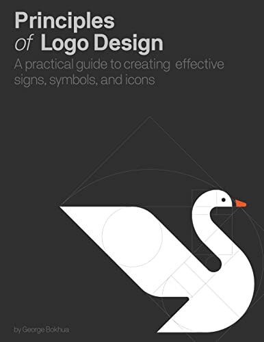 Principles of LOGO Design: A Practical Guide to Creating Effective Signs, Symbols, and Icons