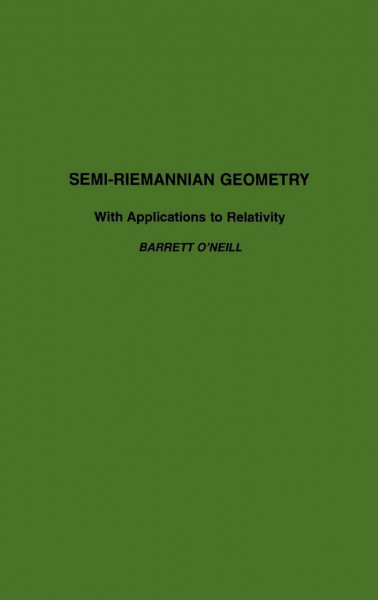 Semi-Riemannian Geometry With Applications to Relativity (Volume 103) (Pure and Applied Mathematics, Volume 103, Band 103)