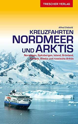 Reiseführer Kreuzfahrten Nordmeer und Arktis: Norwegen, Spitzbergen, Island, Grönland, Kanada, Alaska und russische Arktis (Trescher-Reiseführer)